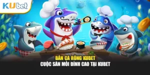 Bắn Cá Rồng Kubet - Cuộc Săn Mồi Đỉnh Cao Tại Kubet