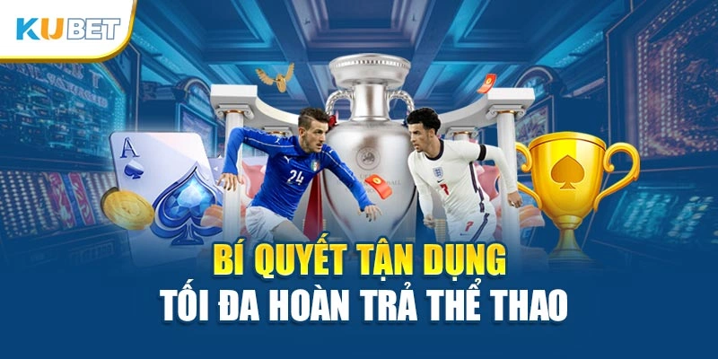 Bí quyết tận dụng tối đa hoàn trả Thể thao