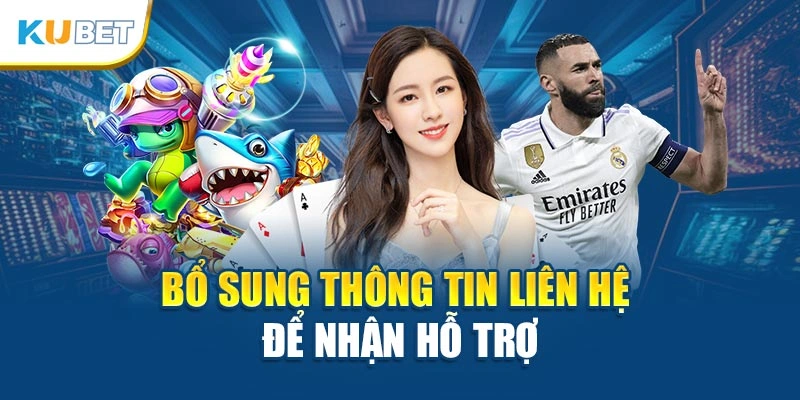 Bổ sung thông tin liên hệ để nhận hỗ trợ