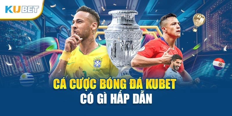 Cá cược bóng đá kubet có gì hấp dẫn