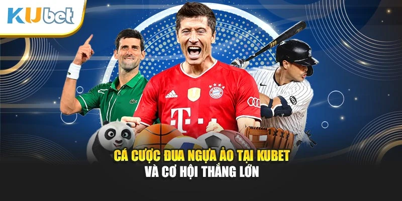 Cá cược đua ngựa ảo tại Kubet và cơ hội thắng lớn