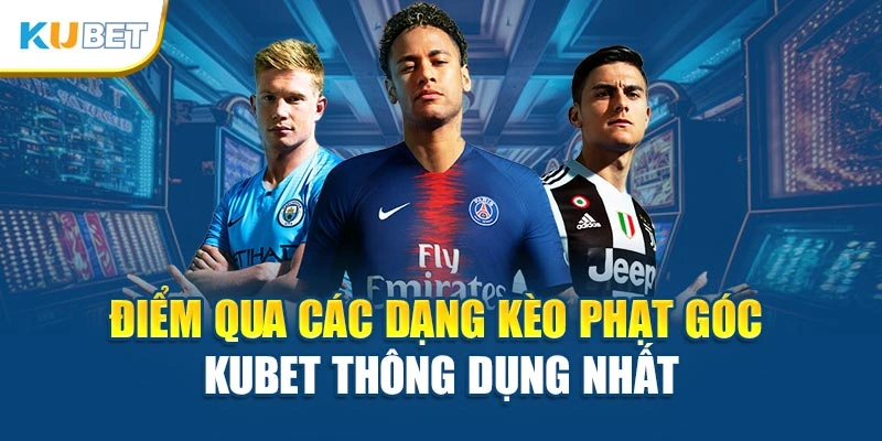 Điểm qua các dạng kèo phạt góc Kubet thông dụng nhất