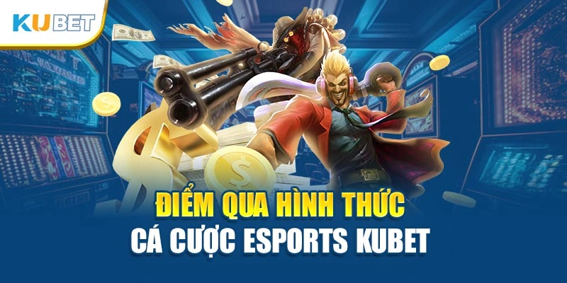 Điểm qua hình thức cá cược esports Kubet