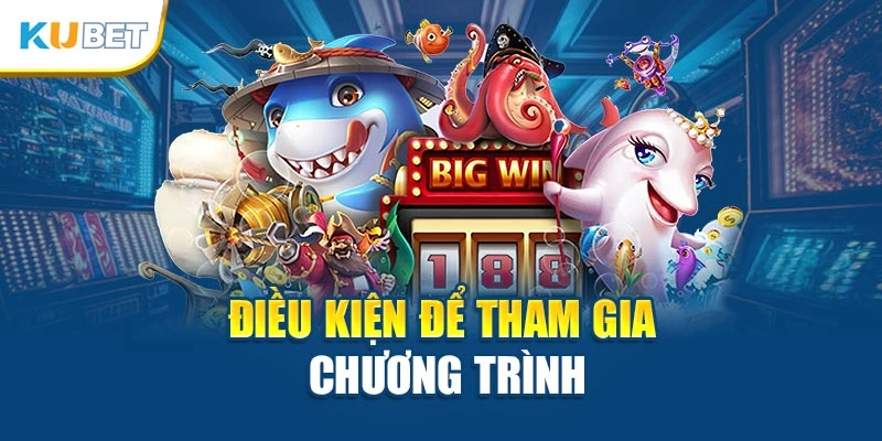 Điều kiện để tham gia chương trình