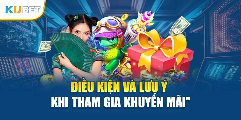 Điều kiện và lưu ý khi tham gia khuyến mãi