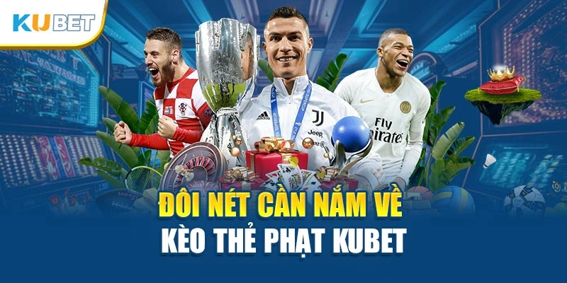 Đôi nét cần nắm về kèo thẻ phạt Kubet