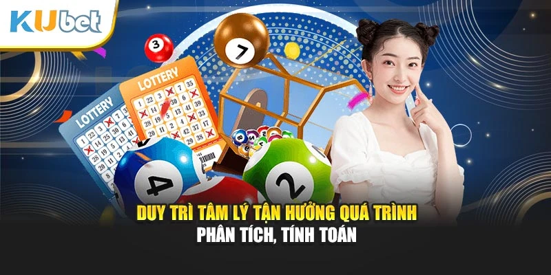 Duy trì tâm lý tận hưởng quá trình phân tích, tính toán