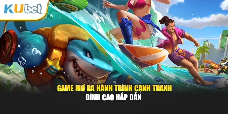 Game mở ra hành trình cạnh tranh đỉnh cao hấp dẫn