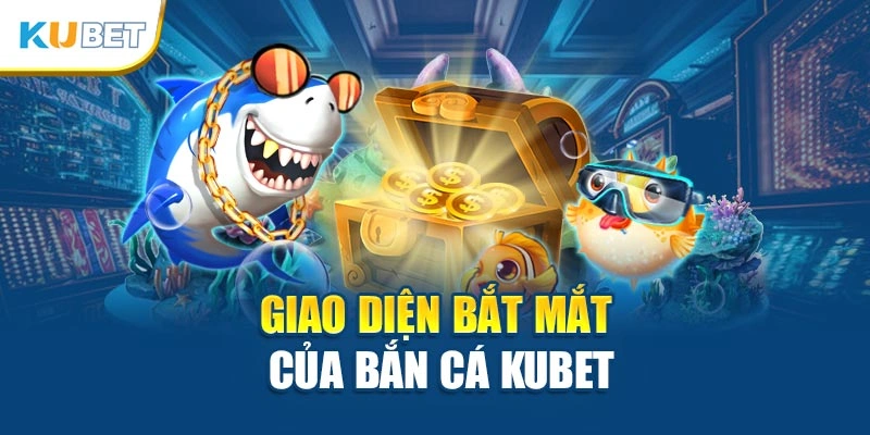 Giao diện bắt mắt của bắn cá Kubet