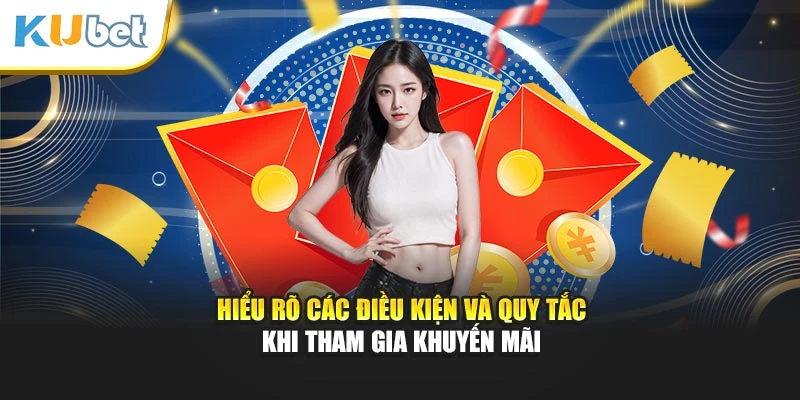 Hiểu rõ các điều kiện và quy tắc khi tham gia khuyến mãi