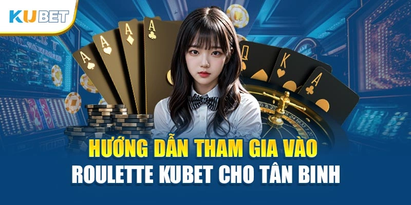 Hướng dẫn tham gia vào Roulette Kubet cho tân binh