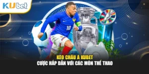 Kèo Châu Á Kubet - Cược Hấp Dẫn Với Các Môn Thể Thao