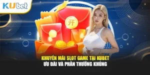 Khuyến Mãi Slot Game Kubet - Ưu Đãi Và Phần Thưởng Khủng