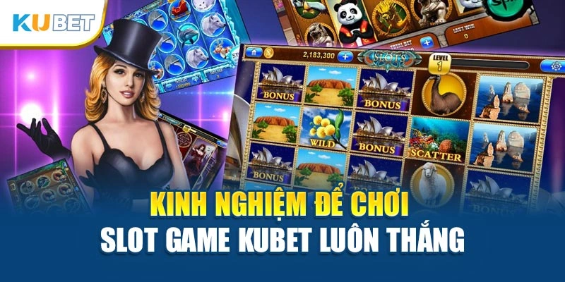 Kinh nghiệm để chơi Slot game Kubet luôn thắng