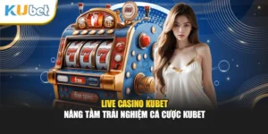 Live Casino Kubet - Nâng Tầm Trải Nghiệm Cá Cược Kubet