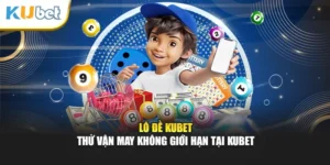 Lô Đề Kubet - Thử Vận May Không Giới Hạn Tại Kubet