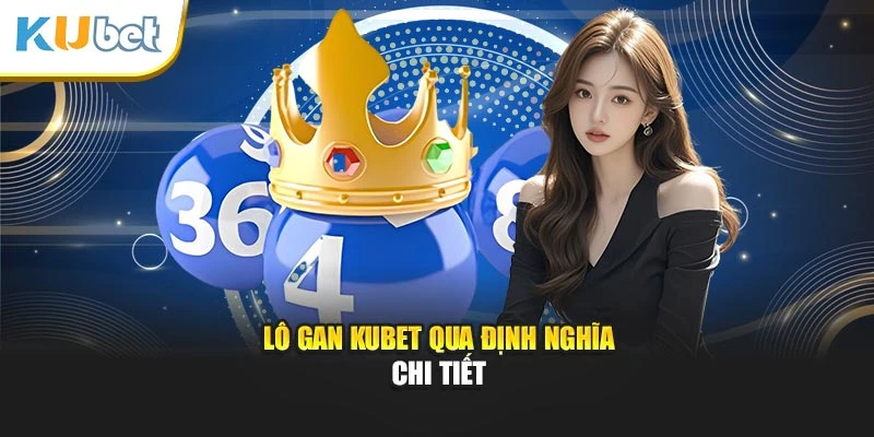 Lô gan Kubet qua định nghĩa chi tiết