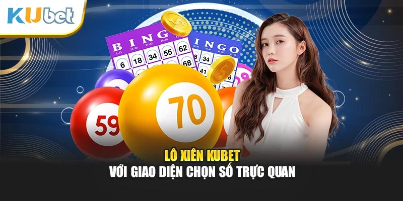 Lô xiên Kubet với giao diện chọn số trực quan