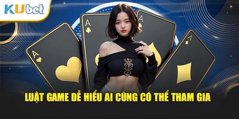 Luật game dễ hiểu ai cũng có thể tham gia
