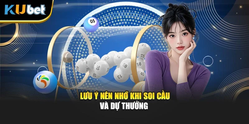 Lưu ý nên nhớ khi soi cầu và dự thưởng