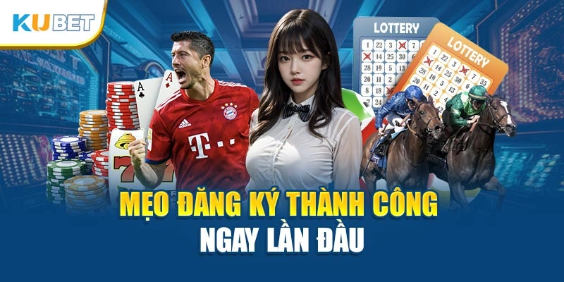 Mẹo đăng ký thành công ngay lần đầu