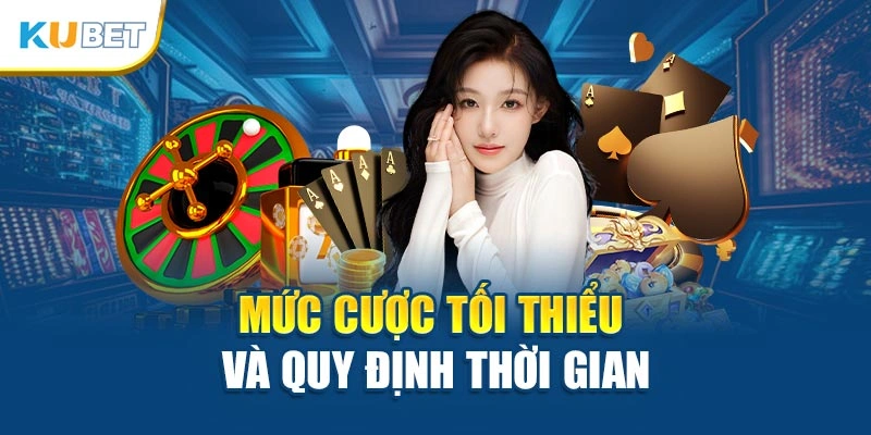 Mức cược tối thiểu và quy định thời gian