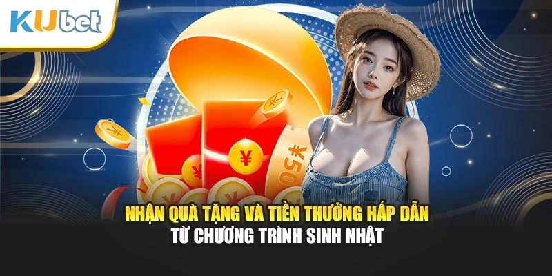 Nhận quà tặng và tiền thưởng hấp dẫn từ chương trình sinh nhật