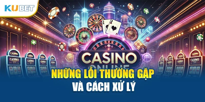 Những lỗi thường gặp và cách xử lý