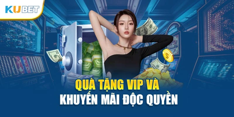Quà tặng VIP và khuyến mãi độc quyền