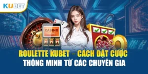 Roulette Kubet – Cách Đặt Cược Thông Minh Từ Các Chuyên Gia