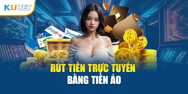 Rút tiền trực tuyến bằng tiền ảo