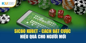 Sicbo Kubet - Cách Đặt Cược Hiệu Quả Cho Người Mới