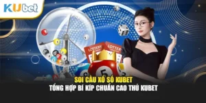Soi Cầu Xổ Số Kubet - Tổng Hợp Bí Kíp Chuẩn Cao Thủ Kubet