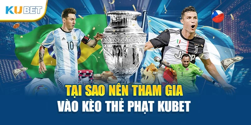 Tại sao nên tham gia vào kèo thẻ phạt Kubet