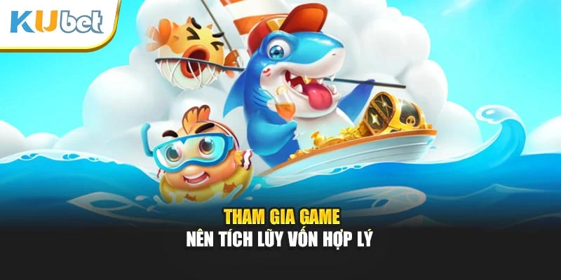 Tham gia game nên tích lũy vốn hợp lý