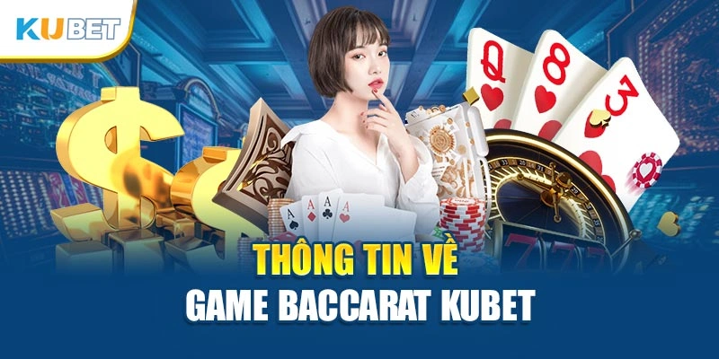 Thông tin về game Baccarat Kubet