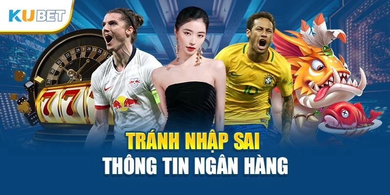 Tránh nhập sai thông tin ngân hàng