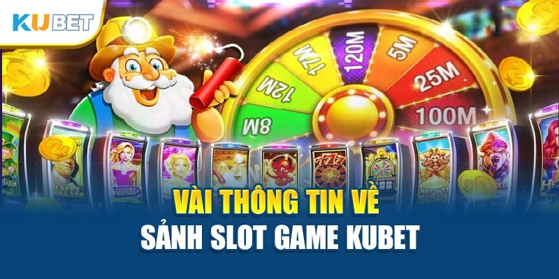 Vài thông tin về sảnh Slot game Kubet