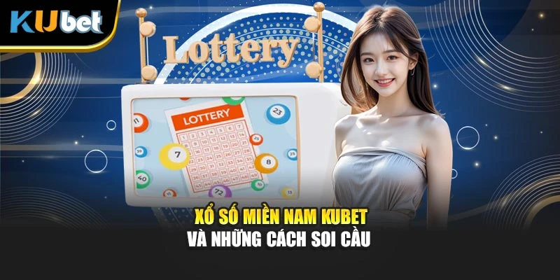 Xổ số miền Nam Kubet và những cách soi cầu