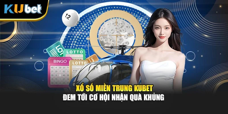 Xổ số miền Trung Kubet đem tới cơ hội nhận quà khủng